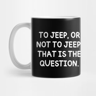 To jeep, or not to jeep, that is the question. Mug